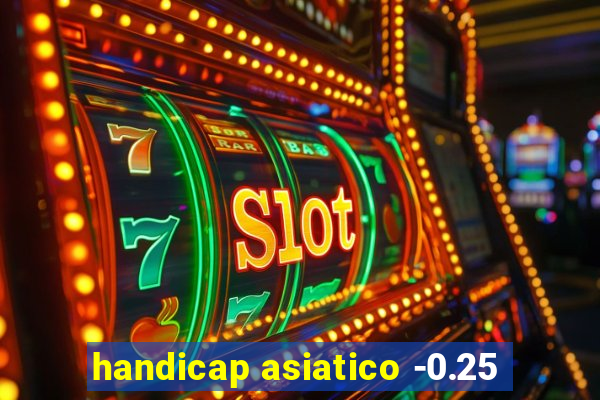 handicap asiatico -0.25