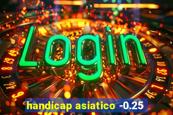 handicap asiatico -0.25