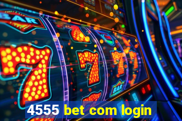 4555 bet com login