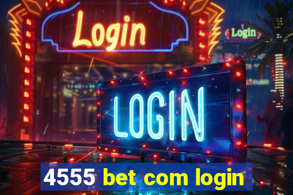 4555 bet com login