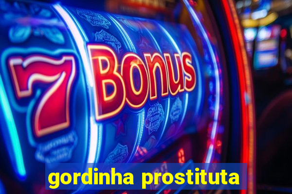 gordinha prostituta