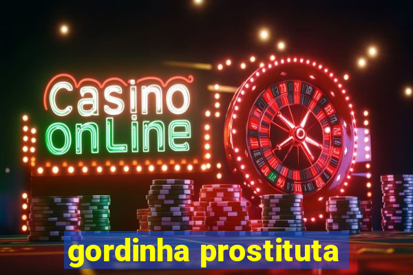 gordinha prostituta