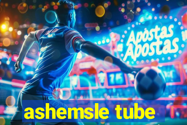 ashemsle tube