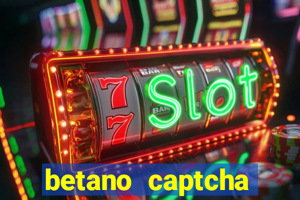 betano captcha security check