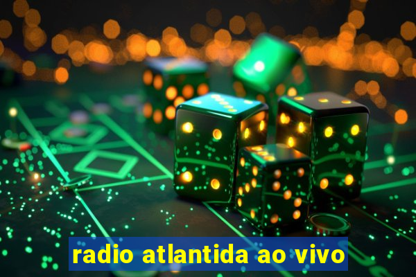 radio atlantida ao vivo