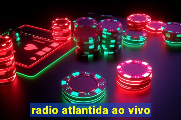 radio atlantida ao vivo