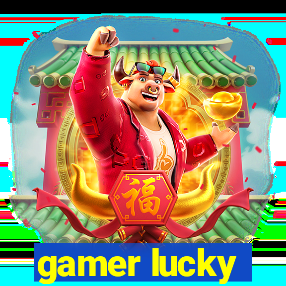 gamer lucky