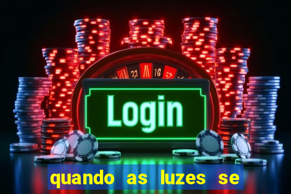 quando as luzes se apagam rede canais