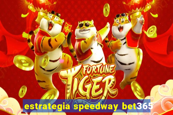 estrategia speedway bet365