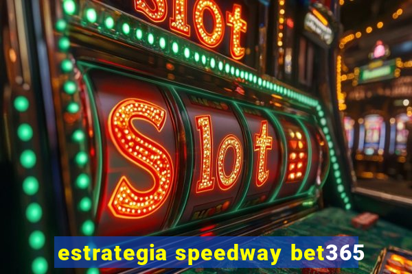 estrategia speedway bet365