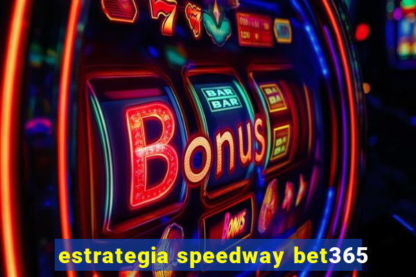 estrategia speedway bet365