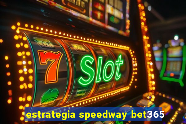 estrategia speedway bet365