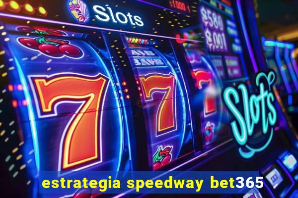 estrategia speedway bet365