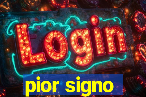 pior signo