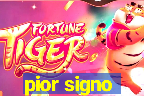 pior signo