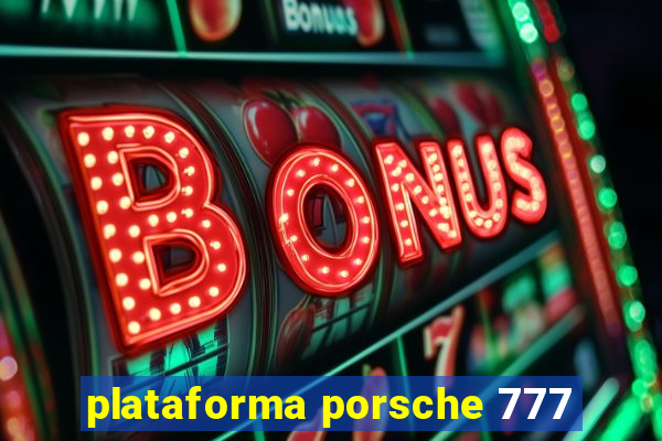 plataforma porsche 777