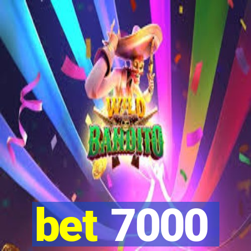 bet 7000