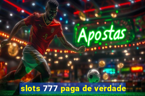 slots 777 paga de verdade