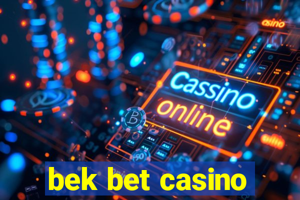 bek bet casino