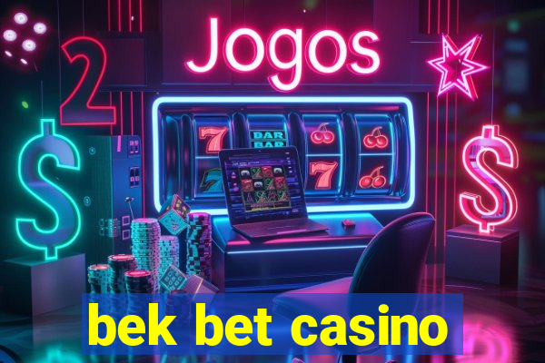 bek bet casino