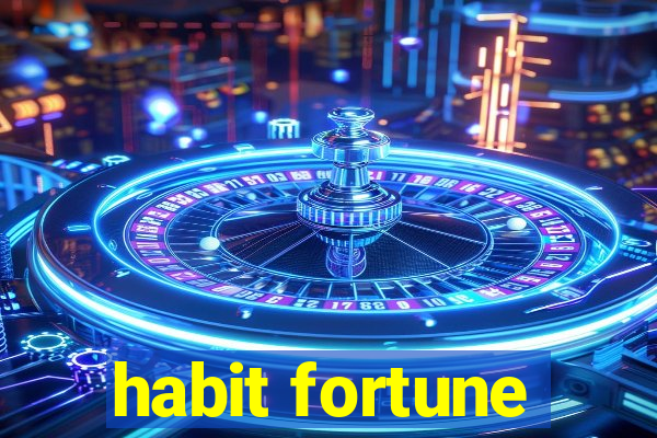 habit fortune