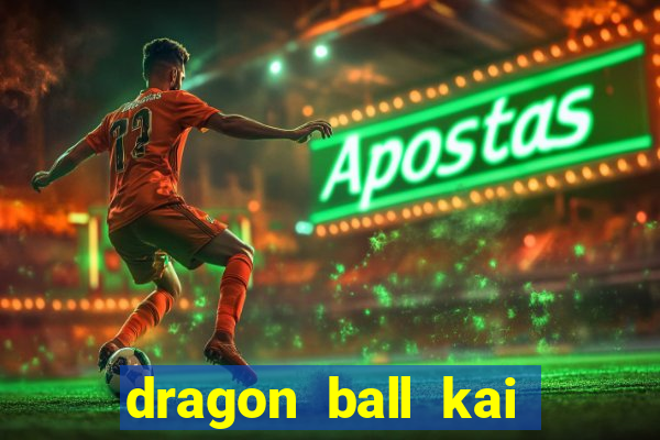 dragon ball kai legendado download