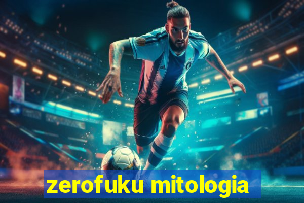 zerofuku mitologia