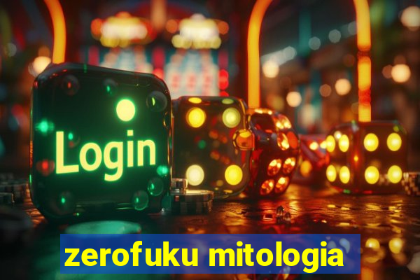 zerofuku mitologia