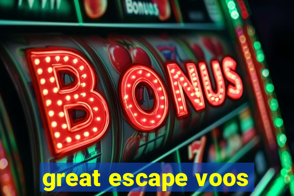 great escape voos