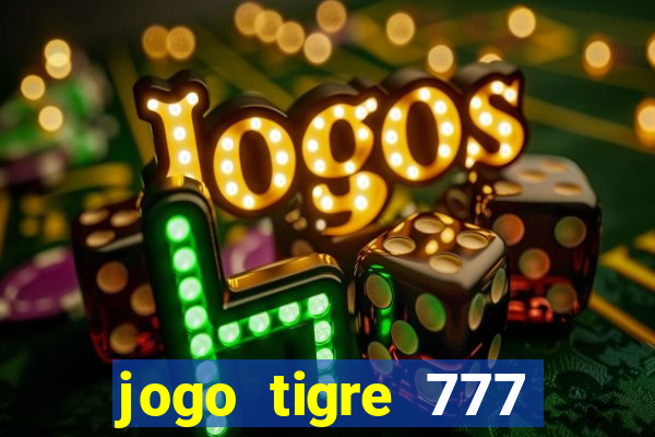 jogo tigre 777 como jogar