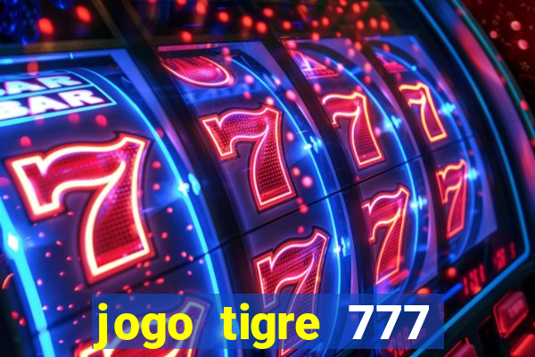 jogo tigre 777 como jogar