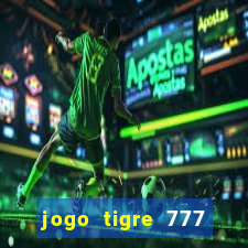 jogo tigre 777 como jogar