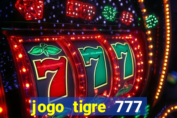 jogo tigre 777 como jogar