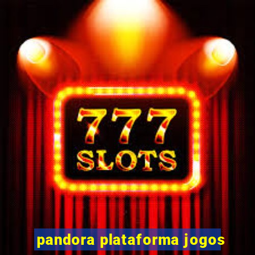 pandora plataforma jogos