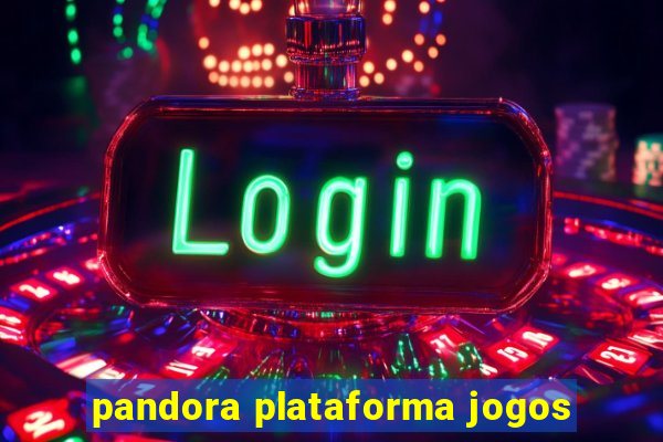 pandora plataforma jogos