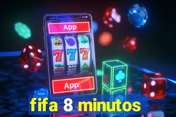 fifa 8 minutos