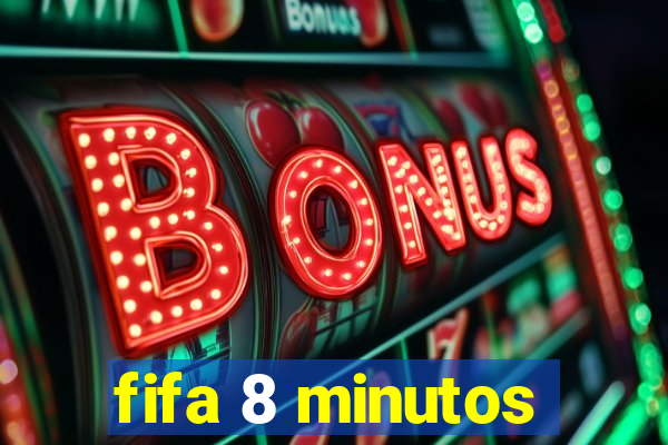 fifa 8 minutos