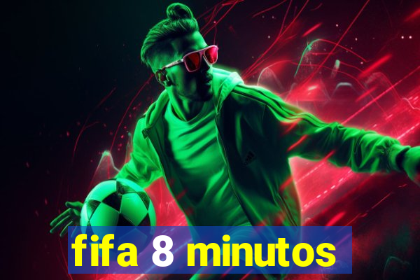 fifa 8 minutos