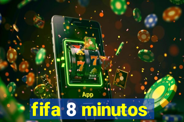 fifa 8 minutos