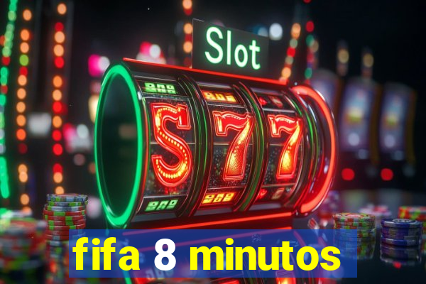 fifa 8 minutos