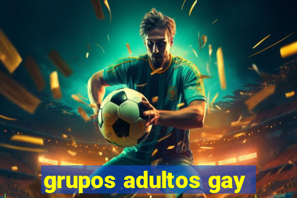 grupos adultos gay