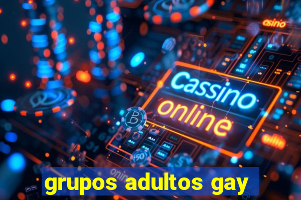 grupos adultos gay