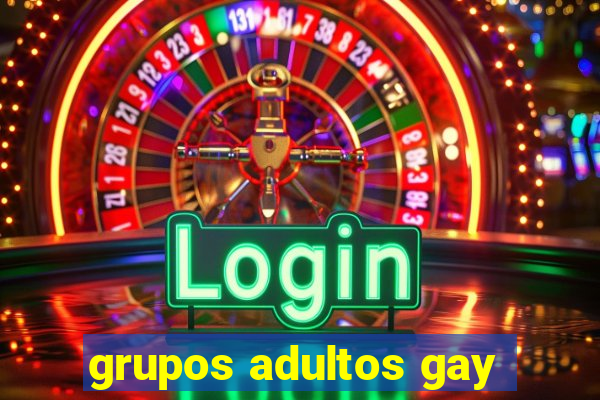 grupos adultos gay