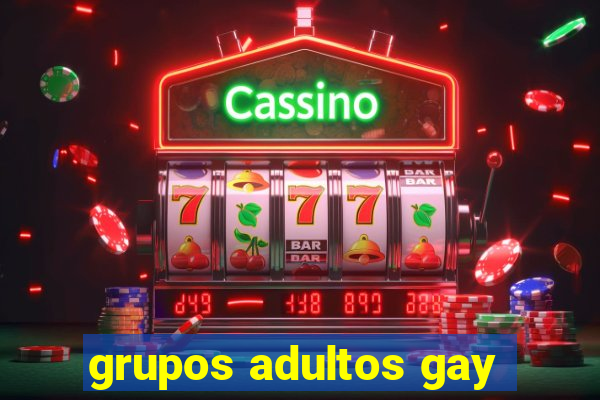 grupos adultos gay