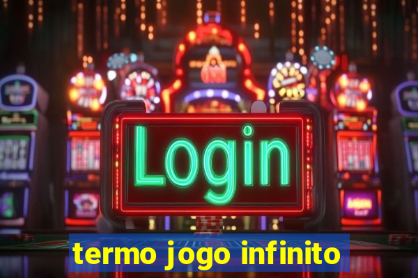 termo jogo infinito