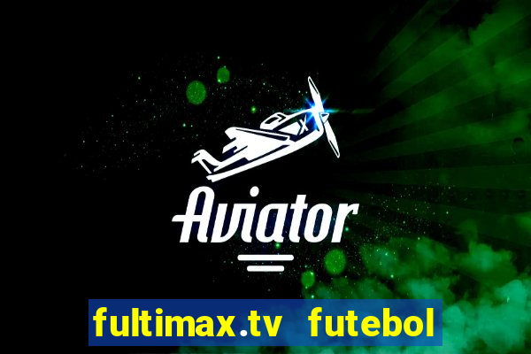 fultimax.tv futebol ao vivo