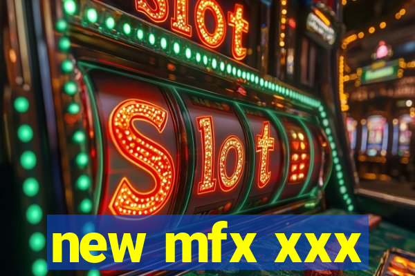 new mfx xxx