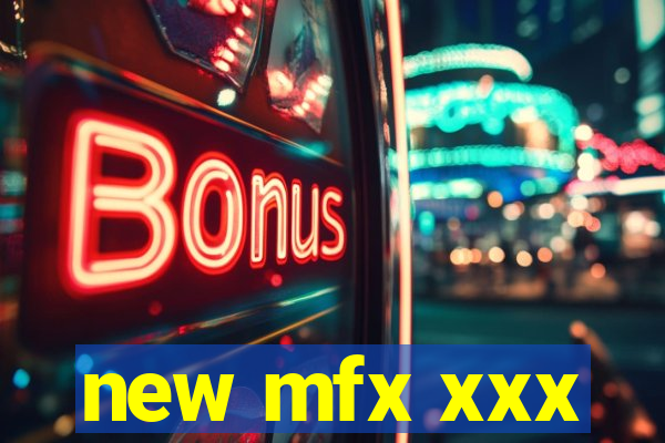 new mfx xxx