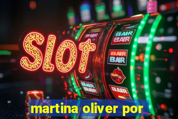 martina oliver por