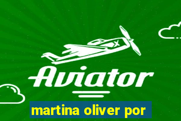 martina oliver por